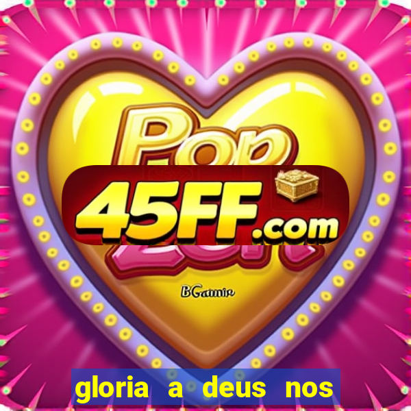 gloria a deus nos altos ceus letra